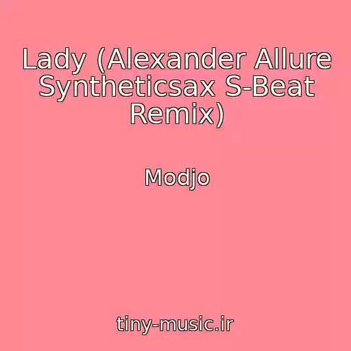کاور آهنگ Lady (Alexander Allure Syntheticsax S-Beat Remix) از Modjo