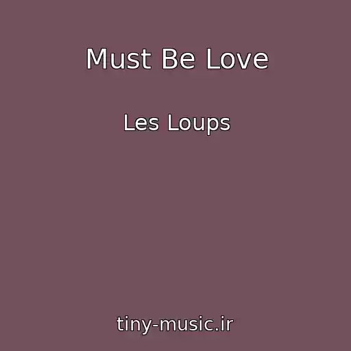 کاور آهنگ Must Be Love از Les Loups