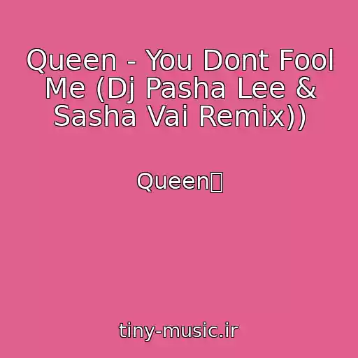 کاور آهنگ Queen - You Dont Fool Me (Dj Pasha Lee & Sasha Vai Remix)) از Queen㼀
