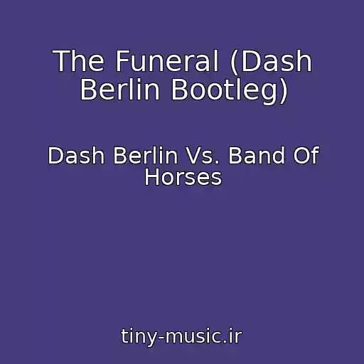 کاور آهنگ The Funeral (Dash Berlin Bootleg) از Dash Berlin Vs. Band Of Horses