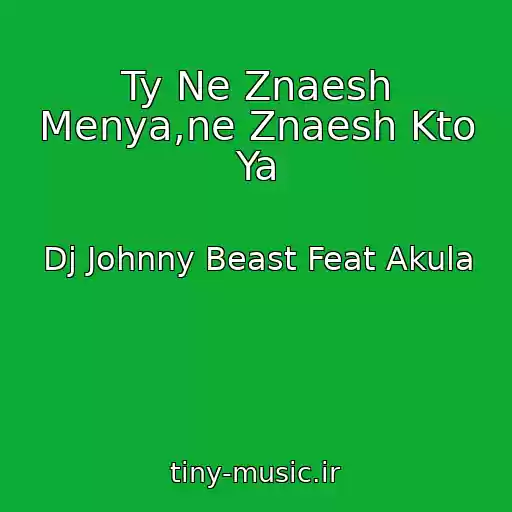 کاور آهنگ Ty Ne Znaesh Menya,ne Znaesh Kto Ya از Dj Johnny Beast Feat Akula