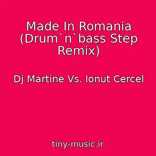 کاور آهنگ Made In Romania (Drum`n`bass Step Remix) از Dj Martine Vs. Ionut Cercel