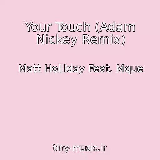 کاور آهنگ Your Touch (Adam Nickey Remix) از Matt Holliday Feat. Mque