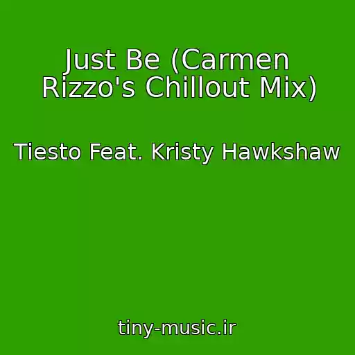 کاور آهنگ Just Be (Carmen Rizzo's Chillout Mix) از Tiesto Feat. Kristy Hawkshaw