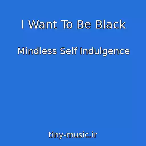 کاور آهنگ I Want To Be Black از Mindless Self Indulgence