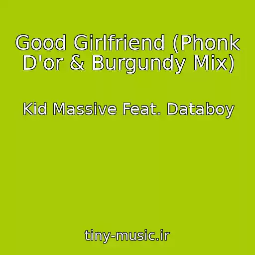 کاور آهنگ Good Girlfriend (Phonk D'or & Burgundy Mix) از Kid Massive Feat. Databoy