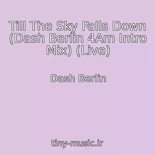 کاور آهنگ Till The Sky Falls Down (Dash Berlin 4Am Intro Mix) (Live) از Dash Berlin