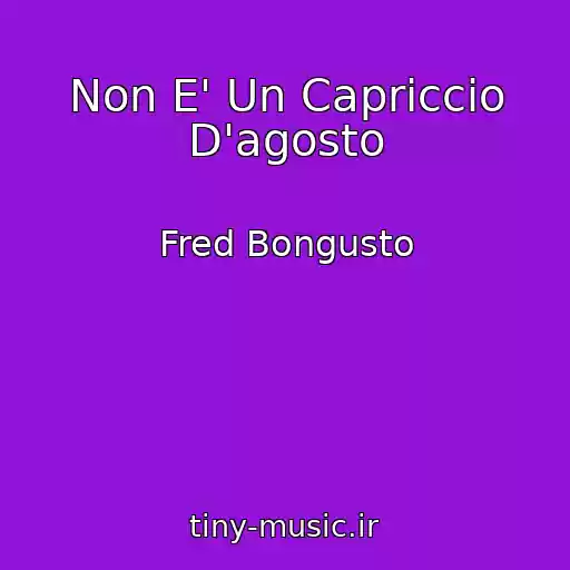 کاور آهنگ Non E' Un Capriccio D'agosto از Fred Bongusto