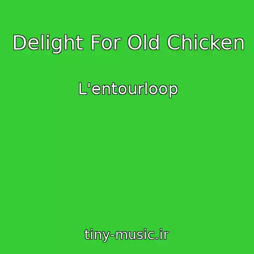 کاور آهنگ Delight For Old Chicken از L'entourloop