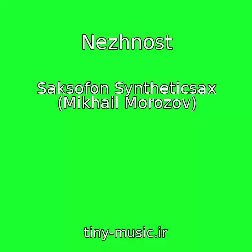 کاور آهنگ Nezhnost از Saksofon Syntheticsax (Mikhail Morozov)