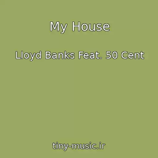 کاور آهنگ My House از Lloyd Banks Feat. 50 Cent