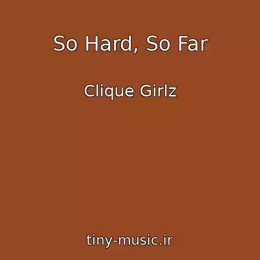 کاور آهنگ So Hard, So Far از Clique Girlz