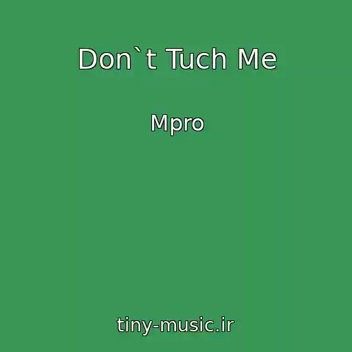 کاور آهنگ Don`t Tuch Me از Mpro