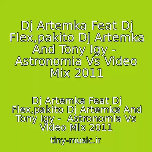 کاور آهنگ Dj Artemka Feat Dj Flex,pakito Dj Artemka And Tony Igy -  Astronomia Vs Video Mix 2011 از Dj Artemka Feat Dj Flex,pakito Dj Artemka And Tony Igy -  Astronomia Vs Video Mix 2011