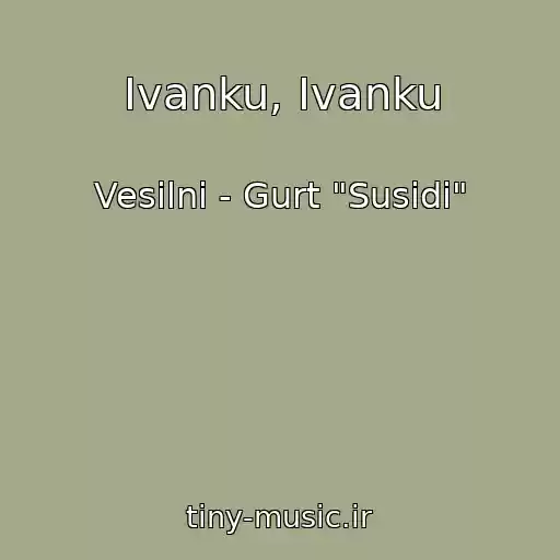 کاور آهنگ Ivanku, Ivanku از Vesilni - Gurt "Susidi"