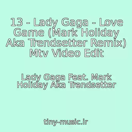 کاور آهنگ 13 - Lady Gaga - Love Game (Mark Holiday Aka Trendsetter Remix) Mtv Video Edit از Lady Gaga Feat. Mark Holiday Aka Trendsetter
