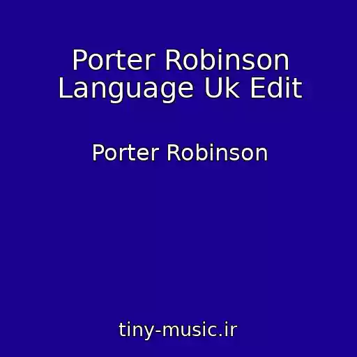 کاور آهنگ Porter Robinson Language Uk Edit از Porter Robinson