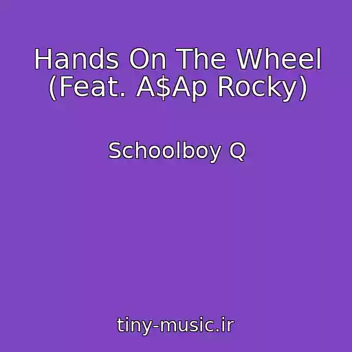 کاور آهنگ Hands On The Wheel (Feat. A$Ap Rocky) از Schoolboy Q