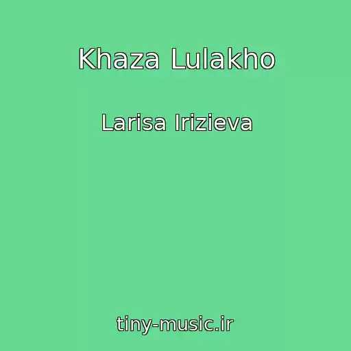 کاور آهنگ Khaza Lulakho از Larisa Irizieva