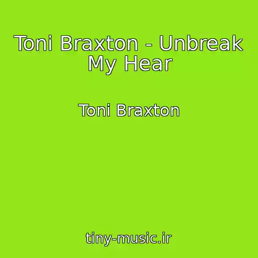 کاور آهنگ Toni Braxton - Unbreak My Hear از Toni Braxton
