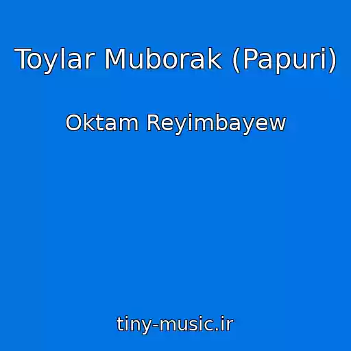 کاور آهنگ Toylar Muborak (Papuri) از Oktam Reyimbayew