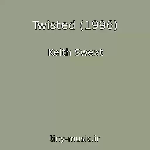 کاور آهنگ Twisted (1996) از Keith Sweat