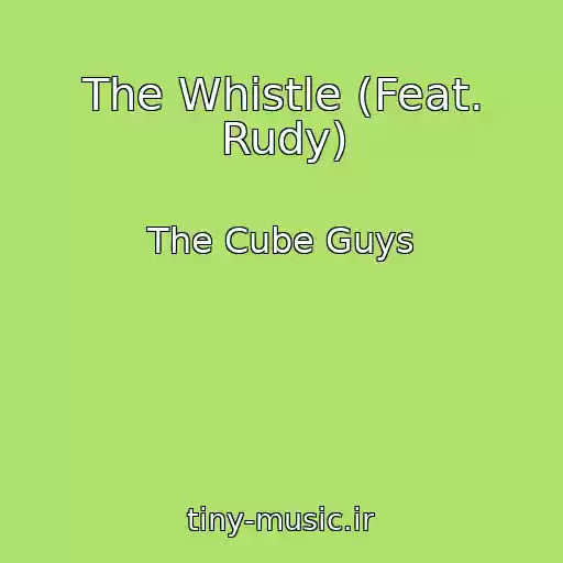 کاور آهنگ The Whistle (Feat. Rudy) از The Cube Guys