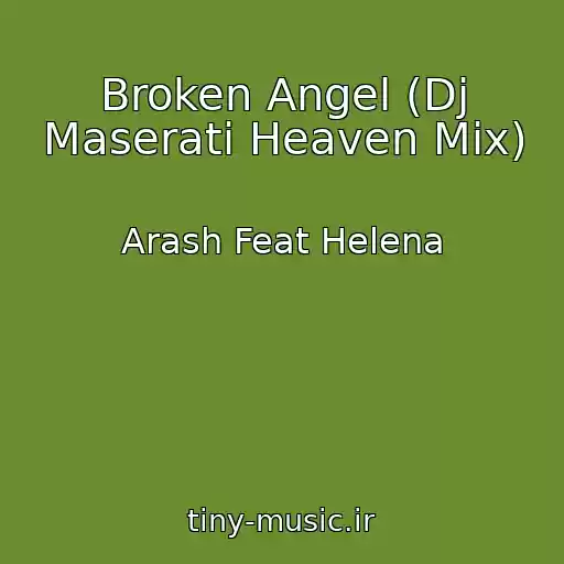 کاور آهنگ Broken Angel (Dj Maserati Heaven Mix) از Arash Feat Helena