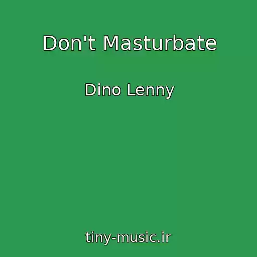 کاور آهنگ Don't Masturbate از Dino Lenny