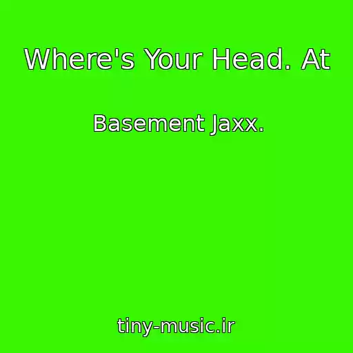 کاور آهنگ Where's Your Head. At از Basement Jaxx.