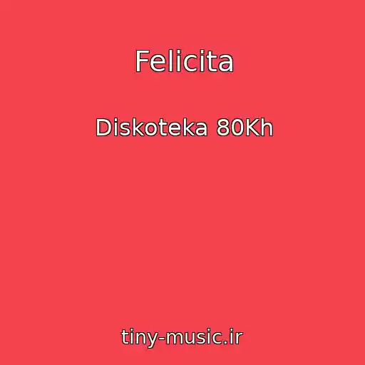 کاور آهنگ Felicita از Diskoteka 80Kh