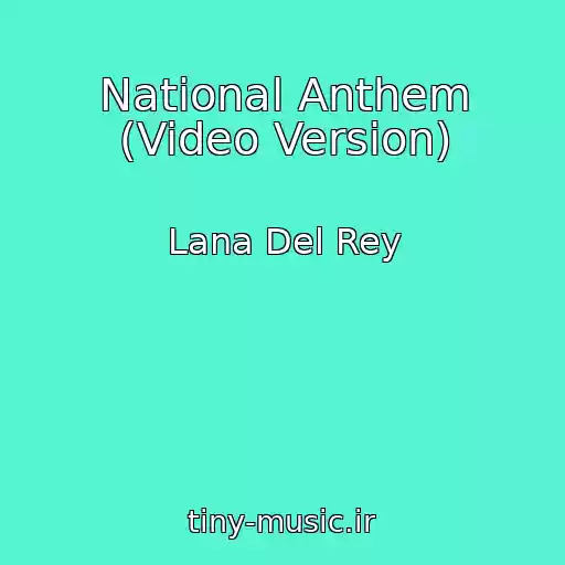 کاور آهنگ National Anthem (Video Version) از Lana Del Rey
