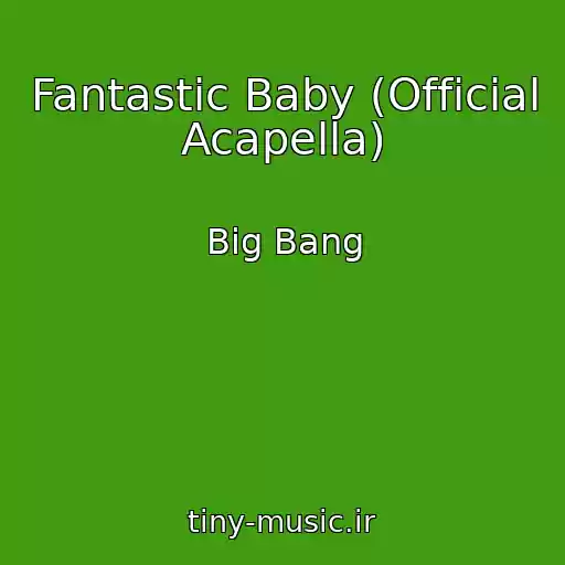 کاور آهنگ Fantastic Baby (Official Acapella) از Big Bang