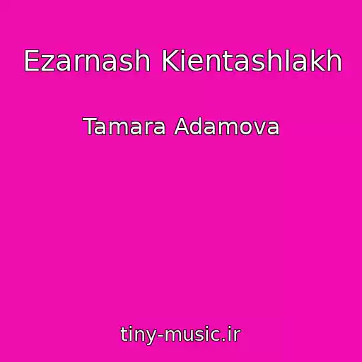 کاور آهنگ Ezarnash Kientashlakh از Tamara Adamova