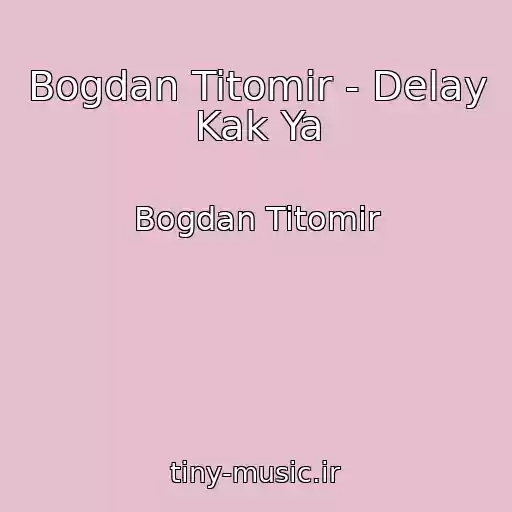 کاور آهنگ Bogdan Titomir - Delay Kak Ya از Bogdan Titomir