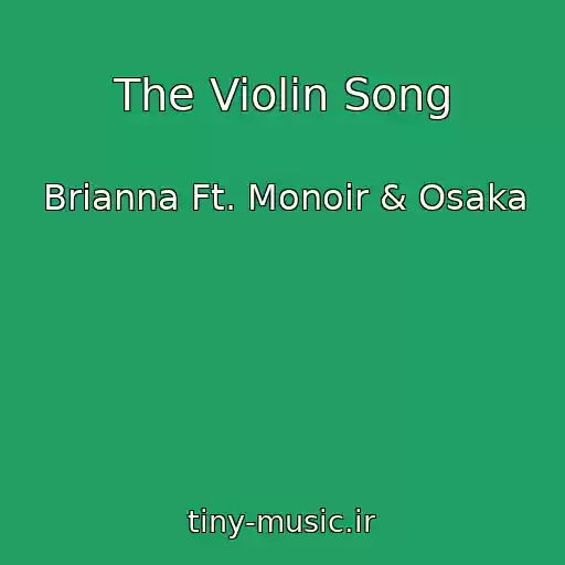 کاور آهنگ The Violin Song از Brianna Ft. Monoir & Osaka