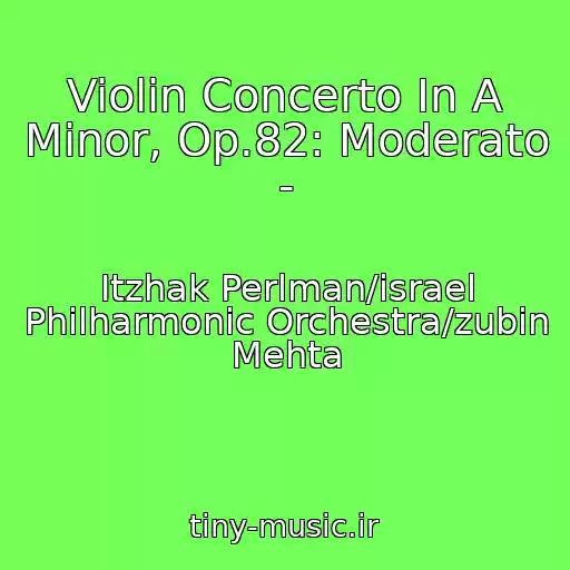 کاور آهنگ Violin Concerto In A Minor, Op.82: Moderato - از Itzhak Perlman/israel Philharmonic Orchestra/zubin Mehta