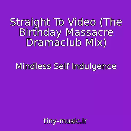 کاور آهنگ Straight To Video (The Birthday Massacre Dramaclub Mix) از Mindless Self Indulgence