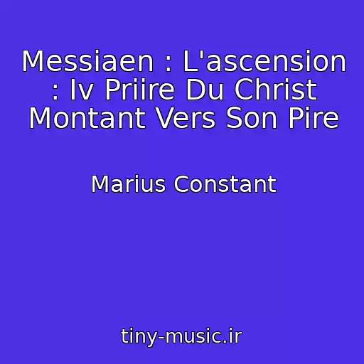 کاور آهنگ Messiaen : L'ascension : Iv Priire Du Christ Montant Vers Son Pire از Marius Constant