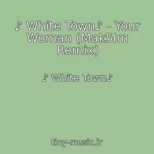 کاور آهنگ ♪ White Town♪ - Your Woman (Mak5Im Remix) از ♪ White Town♪