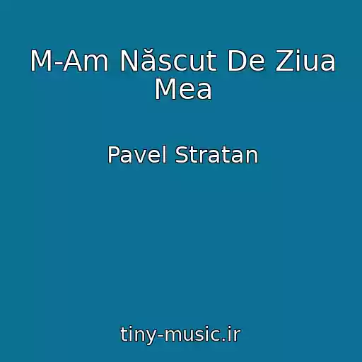 کاور آهنگ M-Am Născut De Ziua Mea از Pavel Stratan