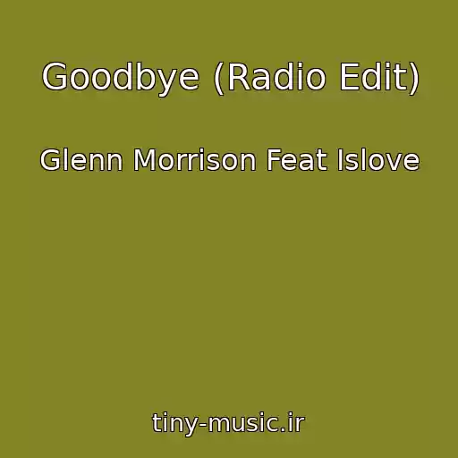 کاور آهنگ Goodbye (Radio Edit) از Glenn Morrison Feat Islove