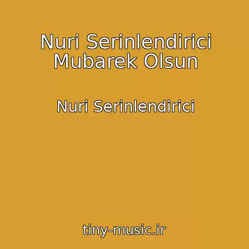 کاور آهنگ Nuri Serinlendirici Mubarek Olsun از Nuri Serinlendirici