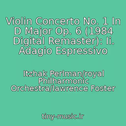 کاور آهنگ Violin Concerto No. 1 In D Major Op. 6 (1984 Digital Remaster): Ii. Adagio Espressivo از Itzhak Perlman/royal Philharmonic Orchestra/lawrence Foster