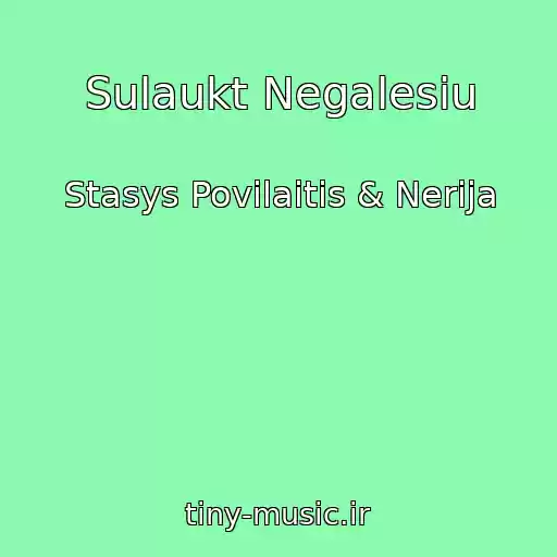 کاور آهنگ Sulaukt Negalesiu از Stasys Povilaitis & Nerija