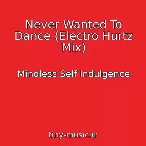 کاور آهنگ Never Wanted To Dance (Electro Hurtz Mix) از Mindless Self Indulgence