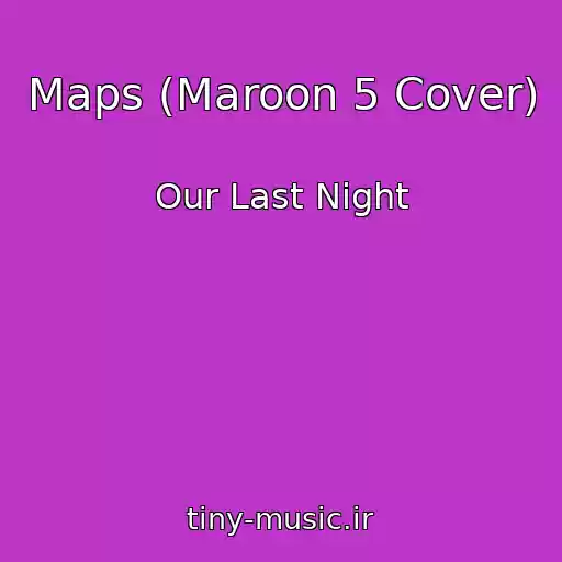 کاور آهنگ Maps (Maroon 5 Cover) از Our Last Night