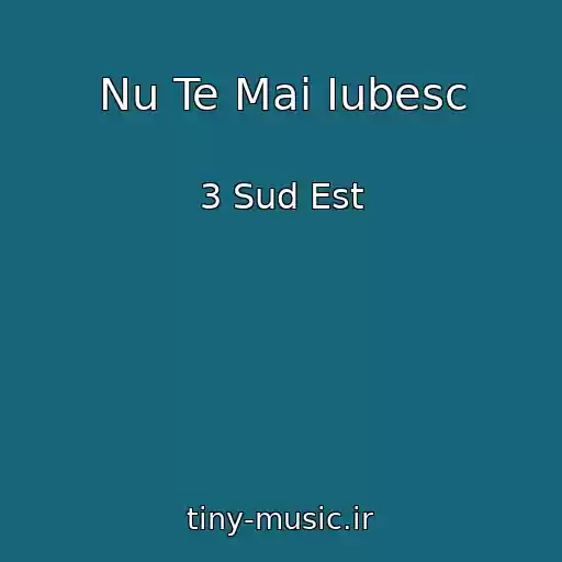 کاور آهنگ Nu Te Mai Iubesc از 3 Sud Est