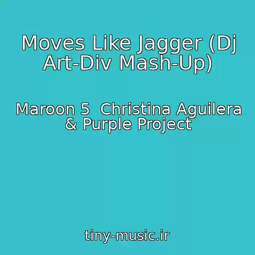 کاور آهنگ Moves Like Jagger (Dj Art-Div Mash-Up) از Maroon 5  Christina Aguilera & Purple Project