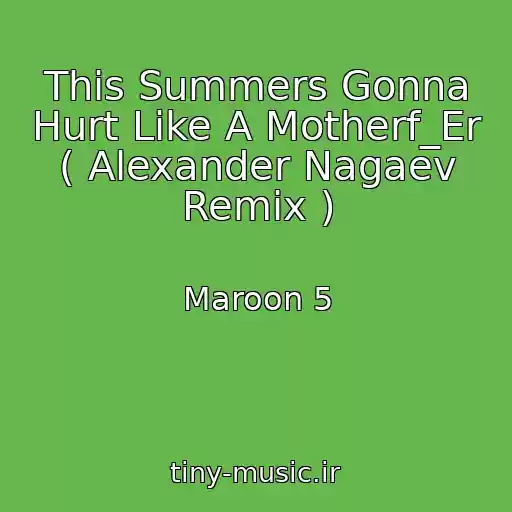 کاور آهنگ This Summers Gonna Hurt Like A Motherf_Er ( Alexander Nagaev Remix ) از Maroon 5